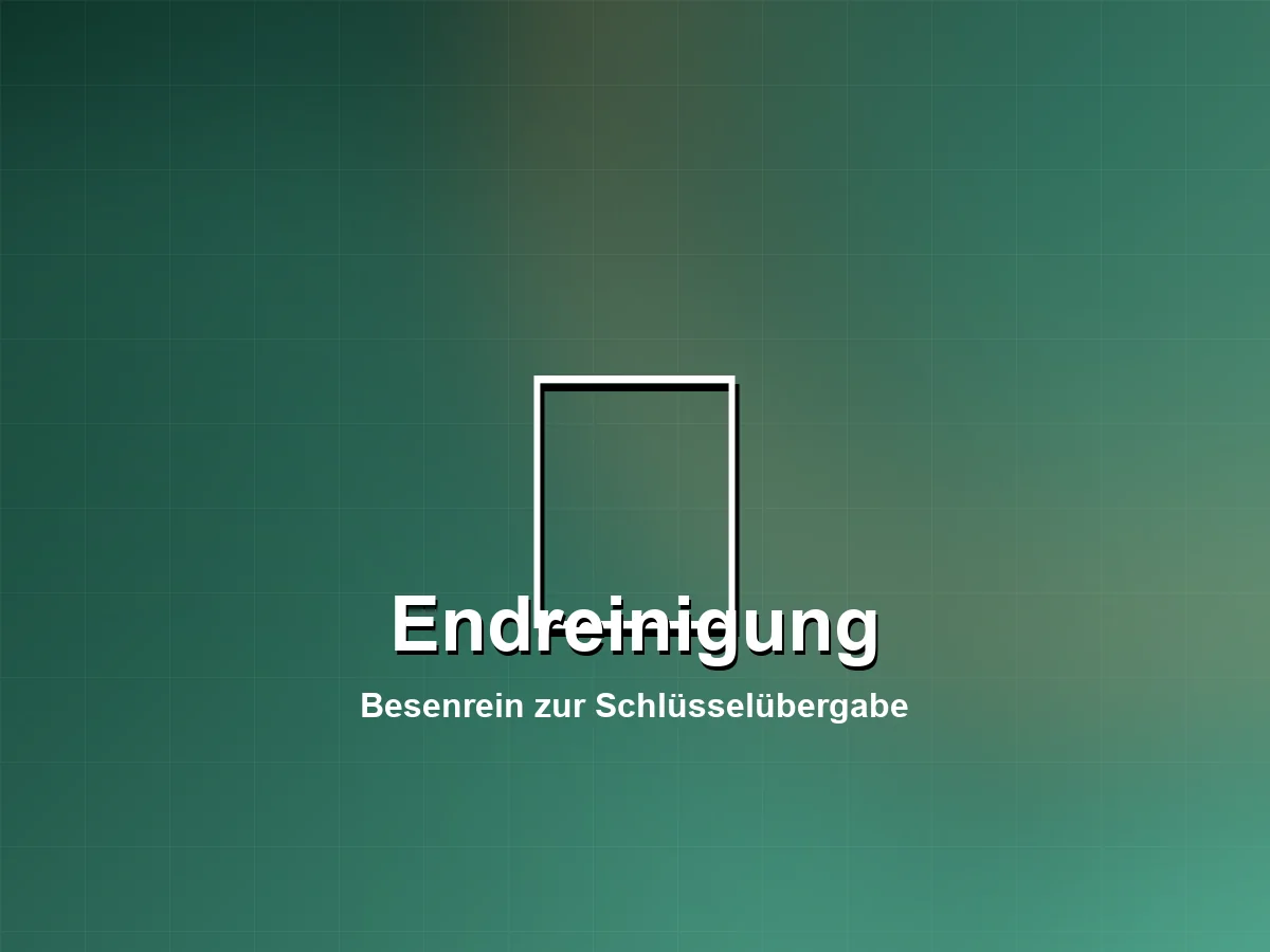 Endreinigung – Besenrein zur Schlüsselübergabe. Volle Kaution zurück.